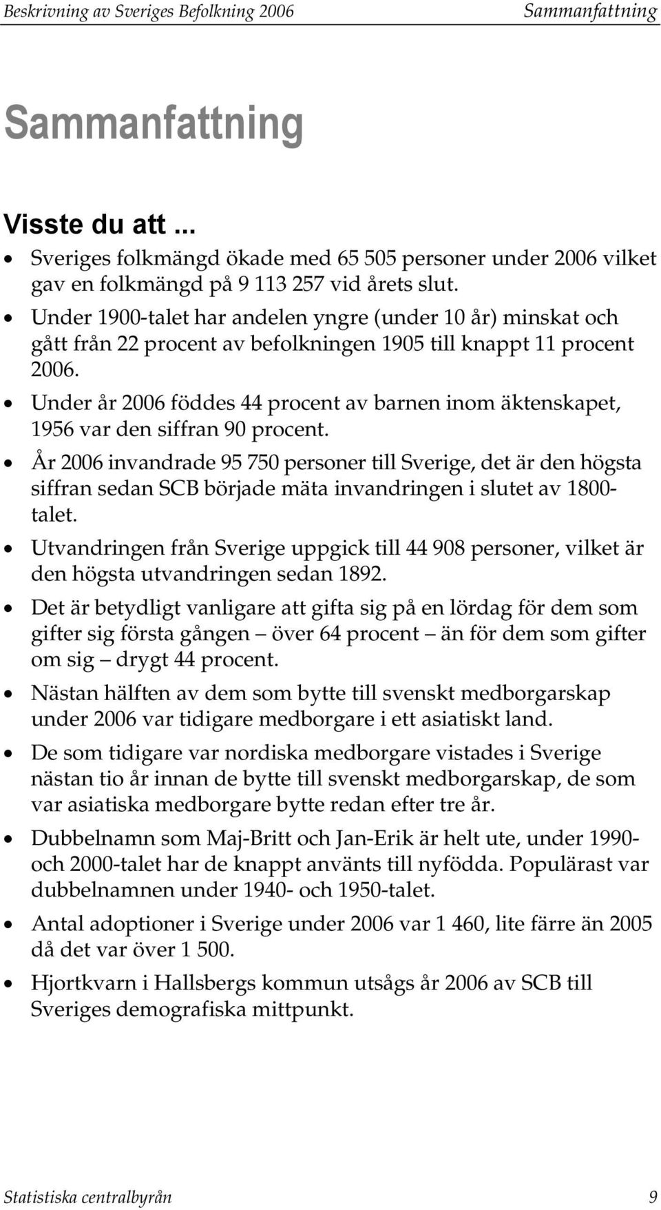 Under år 2006 föddes 44 procent av barnen inom äktenskapet, 1956 var den siffran 90 procent.