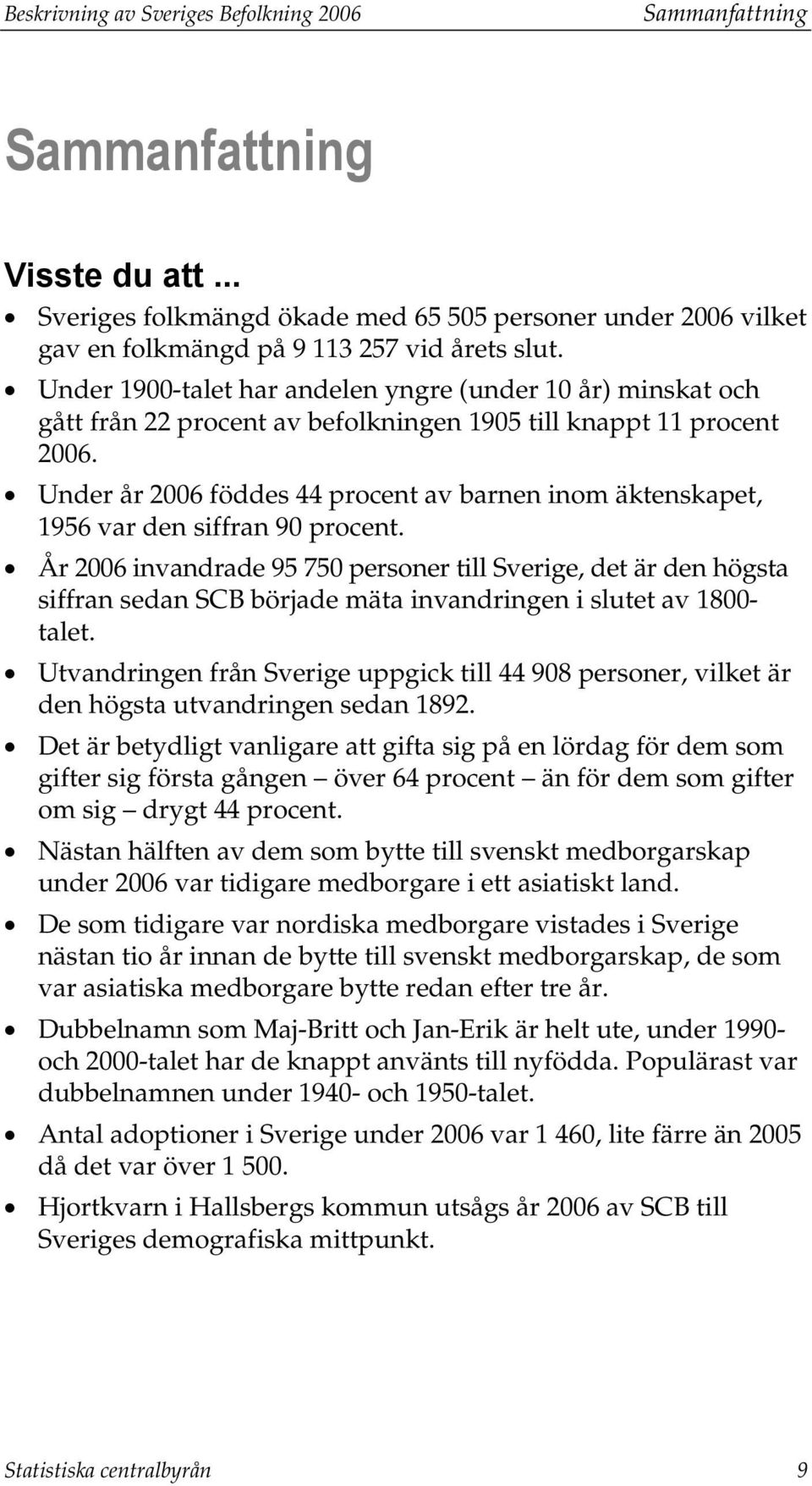 Under år 2006 föddes 44 procent av barnen inom äktenskapet, 1956 var den siffran 90 procent.