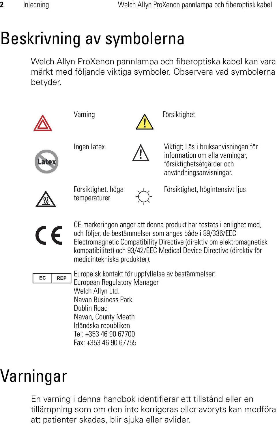 Försiktighet, höga temperaturer Viktigt; Läs i bruksanvisningen för information om alla varningar, försiktighetsåtgärder och användningsanvisningar.