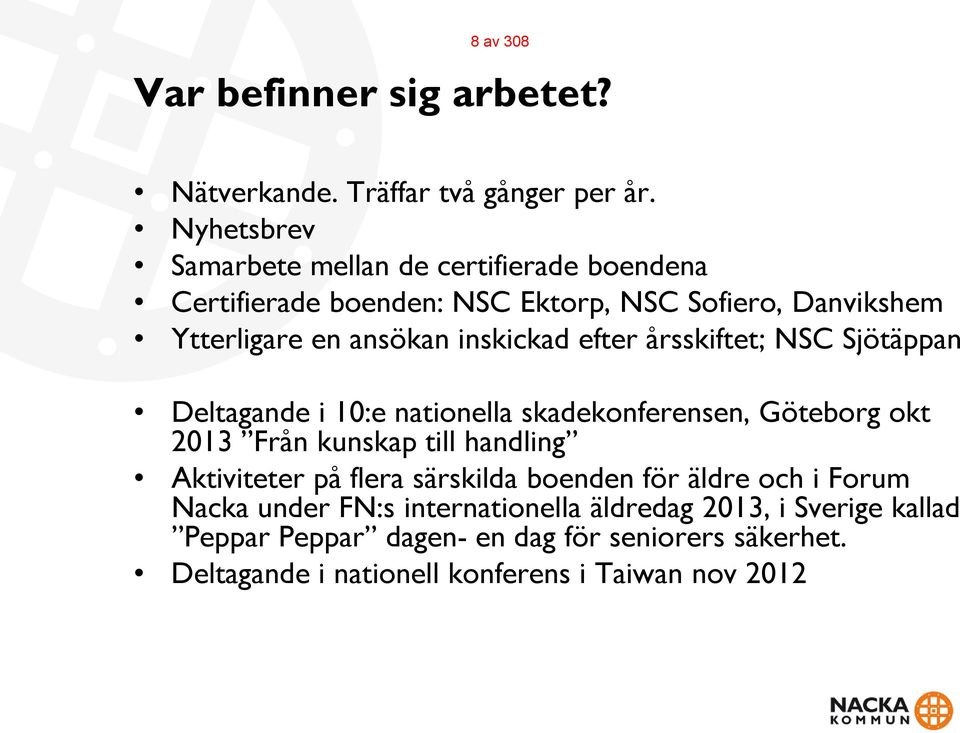 inskickad efter årsskiftet; NSC Sjötäppan Deltagande i 10:e nationella skadekonferensen, Göteborg okt 2013 Från kunskap till handling