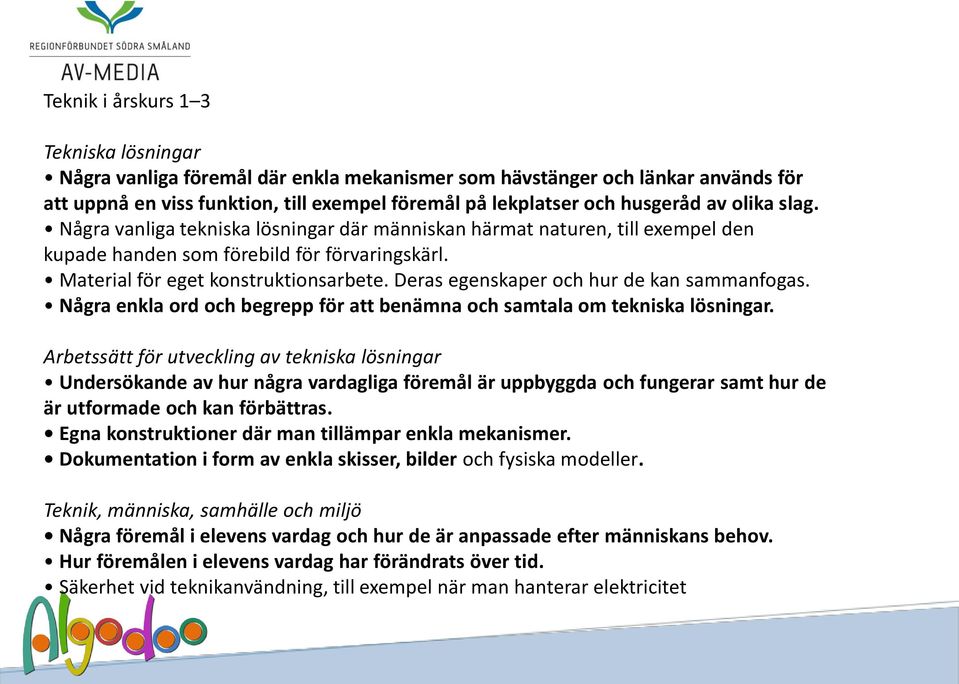 Deras egenskaper och hur de kan sammanfogas. Några enkla ord och begrepp för att benämna och samtala om tekniska lösningar.