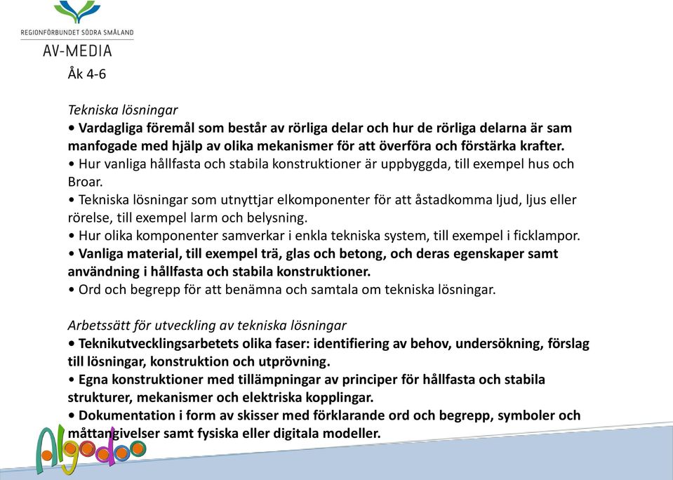 Tekniska lösningar som utnyttjar elkomponenter för att åstadkomma ljud, ljus eller rörelse, till exempel larm och belysning.