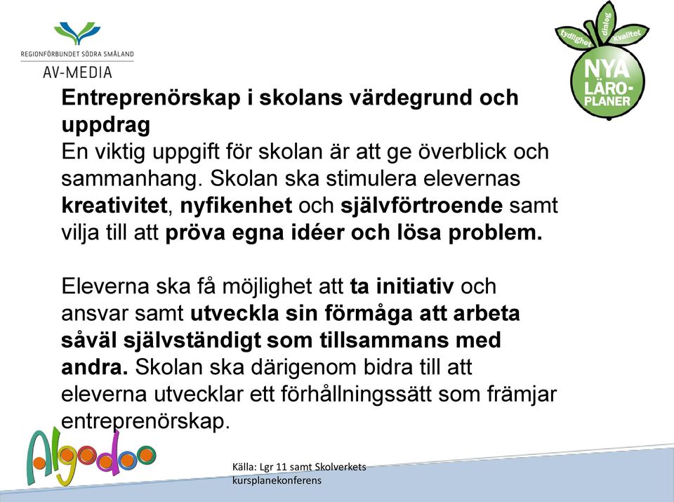 Eleverna ska få möjlighet att ta initiativ och ansvar samt utveckla sin förmåga att arbeta såväl självständigt som tillsammans med