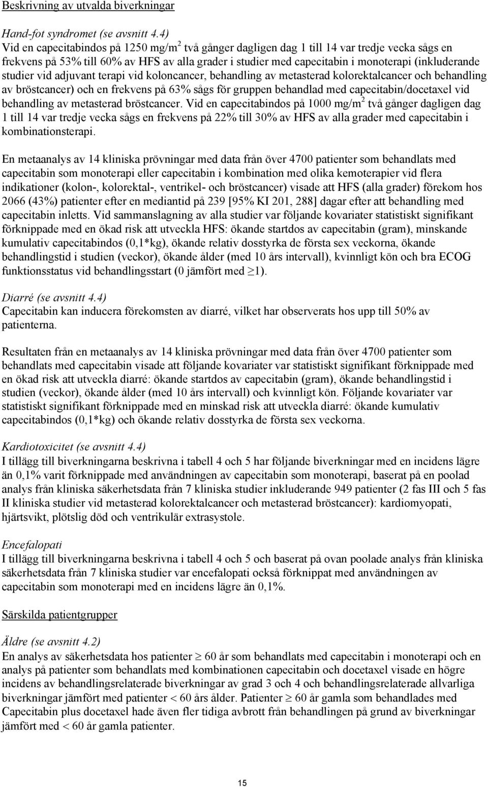 studier vid adjuvant terapi vid koloncancer, behandling av metasterad kolorektalcancer och behandling av bröstcancer) och en frekvens på 63% sågs för gruppen behandlad med capecitabin/docetaxel vid