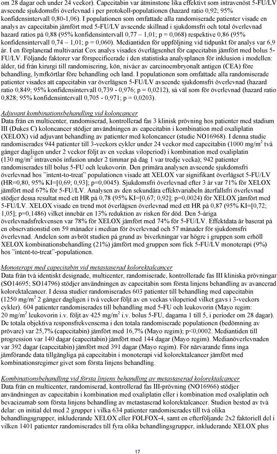 I populationen som omfattade alla randomiserade patienter visade en analys av capecitabin jämfört med 5-FU/LV avseende skillnad i sjukdomsfri och total överlevnad hazard ratios på 0,88 (95%