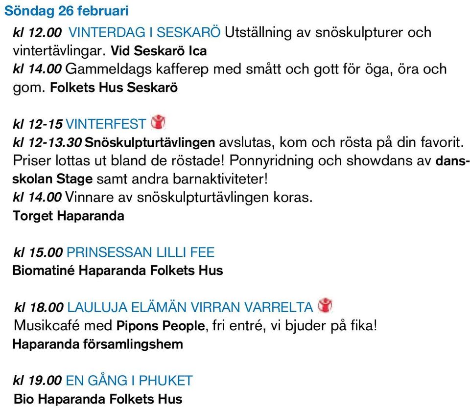 Priser lottas ut bland de röstade! Ponnyridning och showdans av dansskolan Stage samt andra barnaktiviteter! kl 14.00 Vinnare av snöskulpturtävlingen koras.
