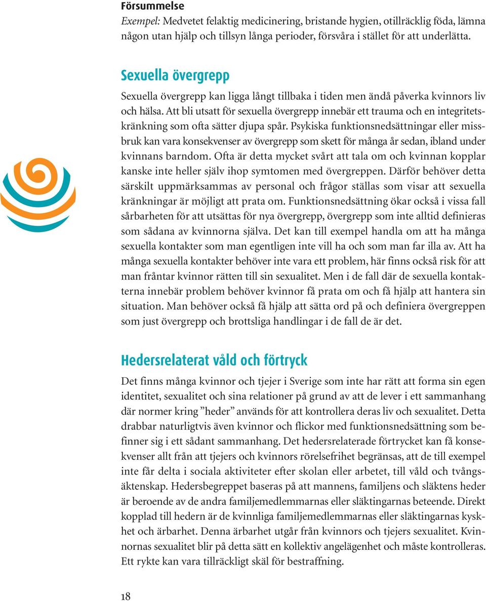 Att bli utsatt för sexuella övergrepp innebär ett trauma och en integritetskränkning som ofta sätter djupa spår.