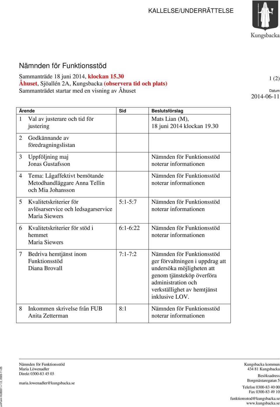 Godkännande av föredragningslistan Mats Lian (M), 18 juni 2014 klockan 19.