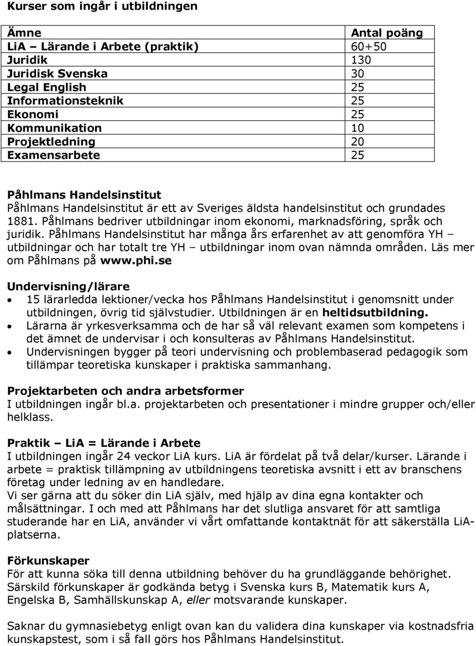 Påhlmans bedriver utbildningar inom ekonomi, marknadsföring, språk och juridik.