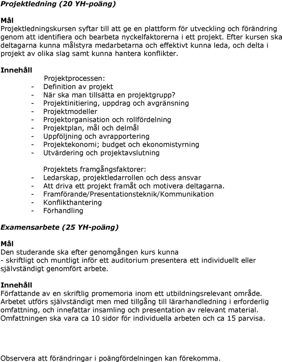 Projektprocessen: - Definition av projekt - När ska man tillsätta en projektgrupp?