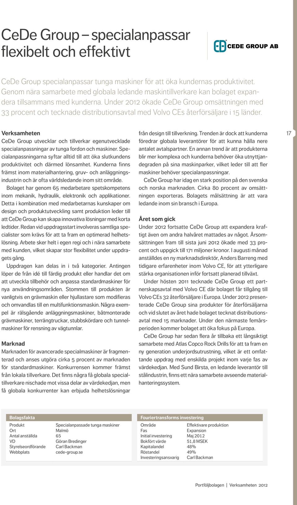 Under 2012 ökade CeDe Group omsättningen med 33 procent och tecknade distributionsavtal med Volvo CEs återförsäljare i 15 länder.