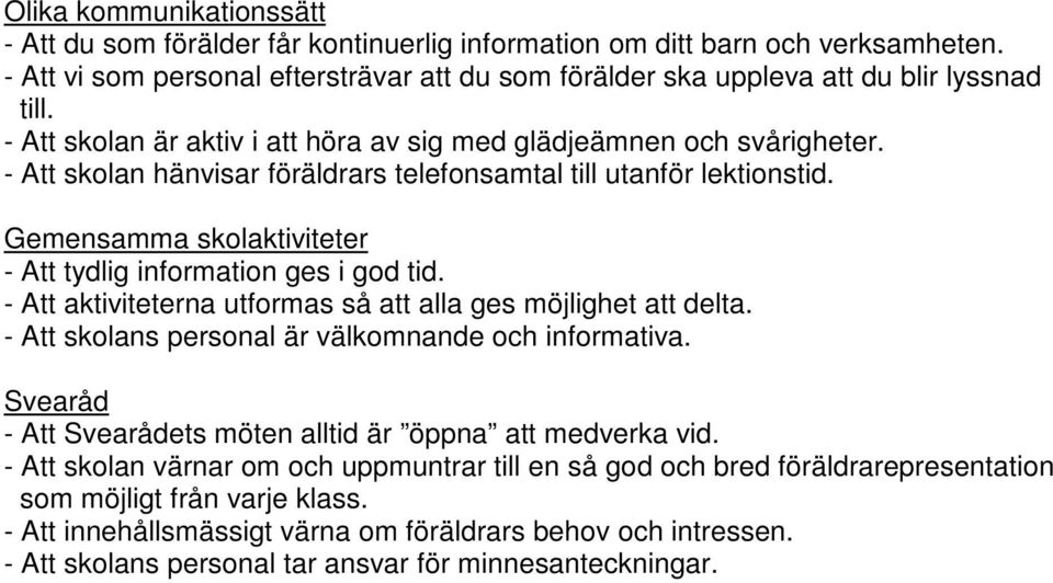 Gemensamma skolaktiviteter - Att tydlig information ges i god tid. - Att aktiviteterna utformas så att alla ges möjlighet att delta. - Att skolans personal är välkomnande och informativa.