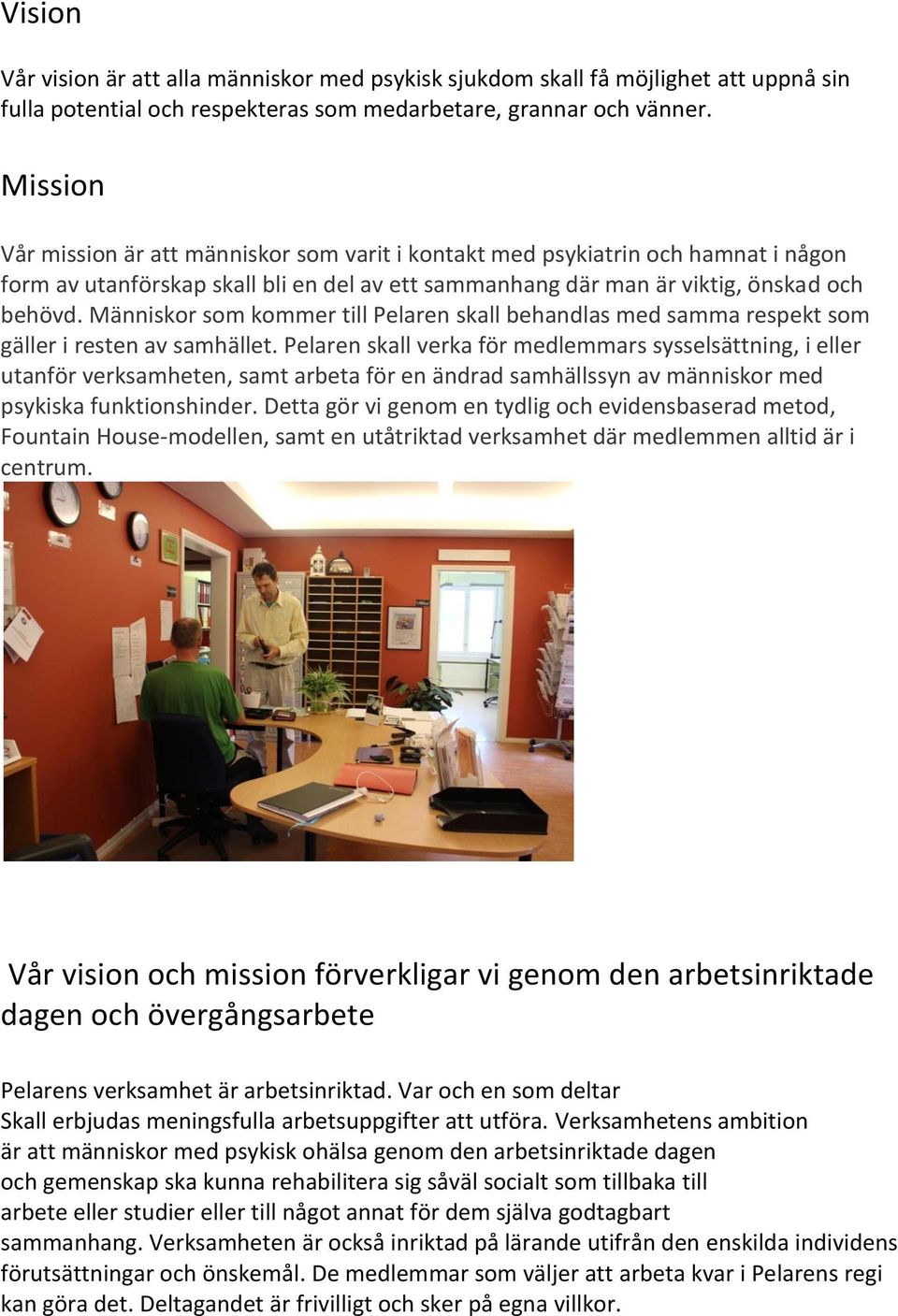 Människor som kommer till Pelaren skall behandlas med samma respekt som gäller i resten av samhället.