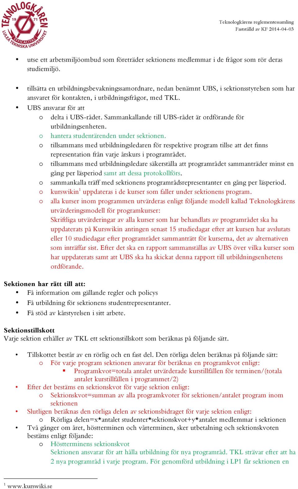 Sammankallande till UBS-rådet är ordförande för utbildningsenheten. o hantera studentärenden under sektionen.