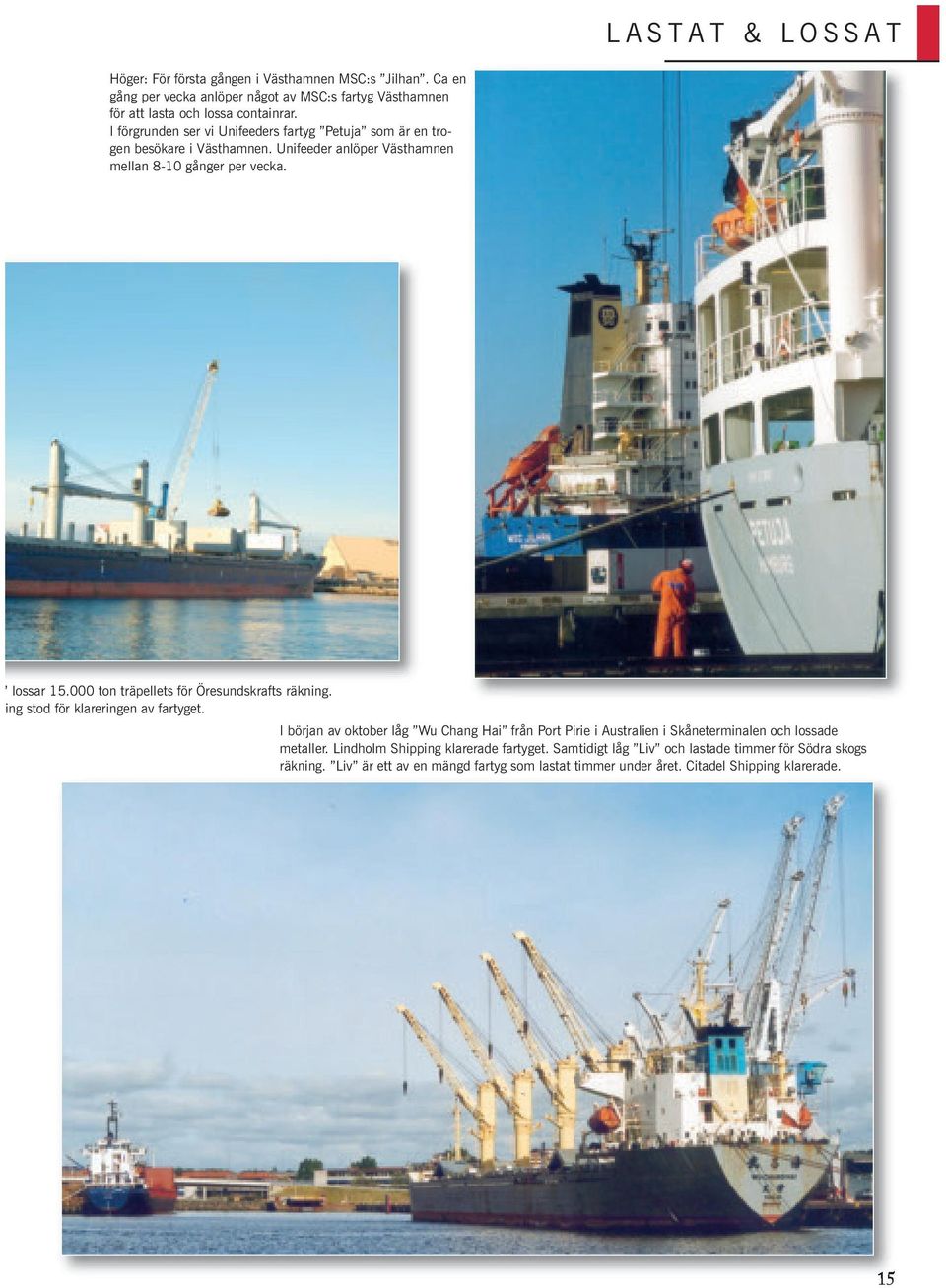 000 ton träpellets för Öresundskrafts räkning. ng stod för klareringen av fartyget.