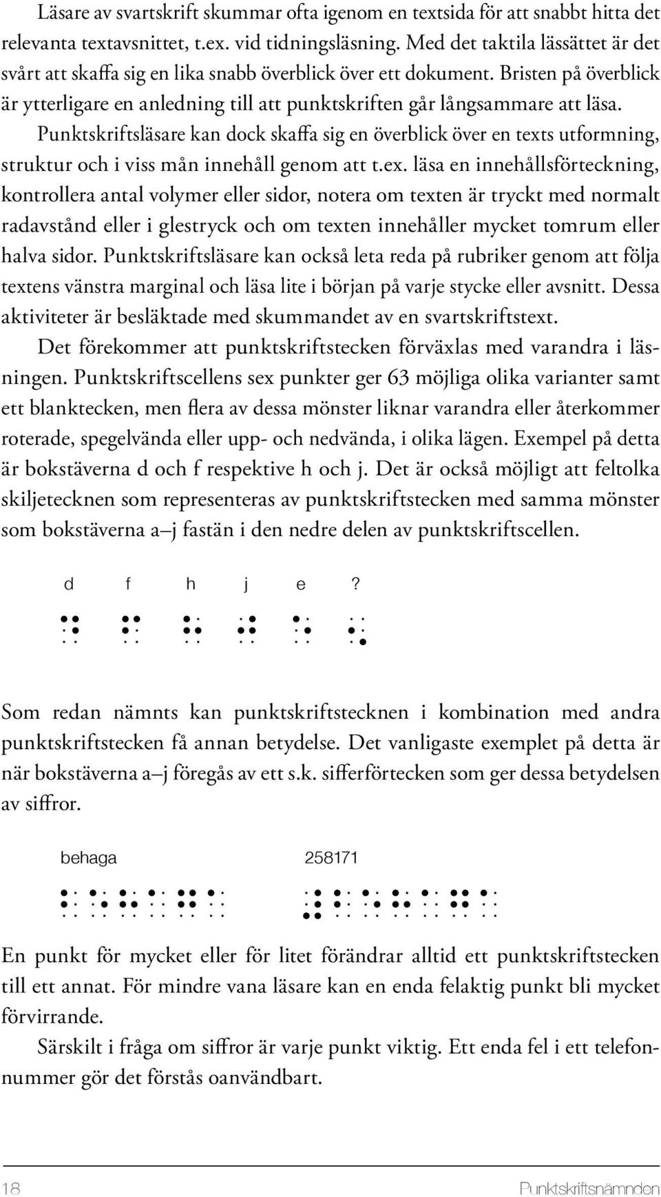 Punktskriftsläsare kan dock skaffa sig en överblick över en text
