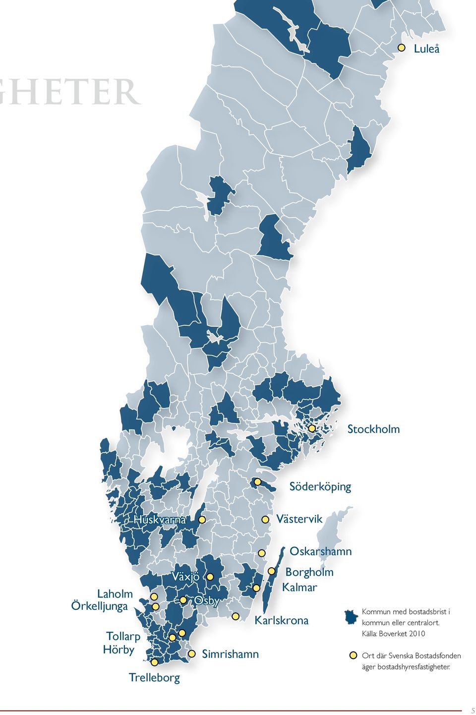 Karlskrona Oskarshamn Kommun med bostadsbrist i kommun eller centralort.