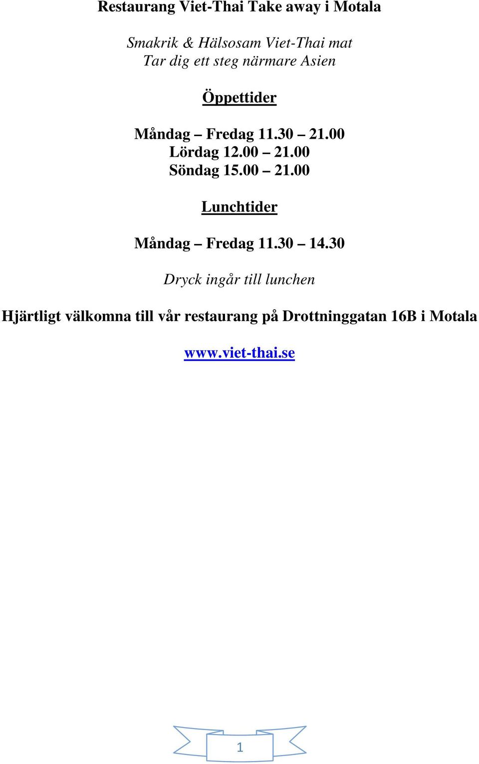 00 Söndag 15.00 21.00 Lunchtider Måndag Fredag 11.30 14.