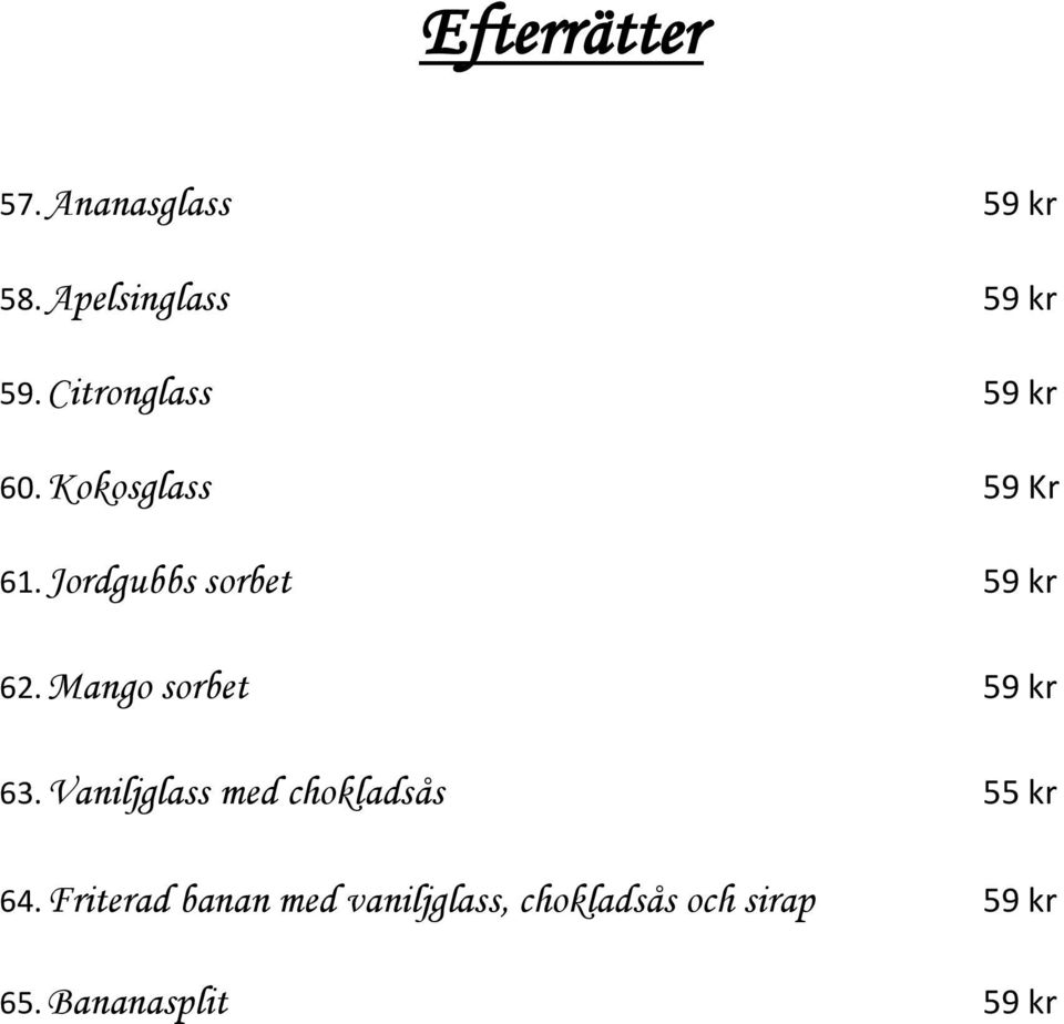 Jordgubbs sorbet 59 kr 62. Mango sorbet 59 kr 63.