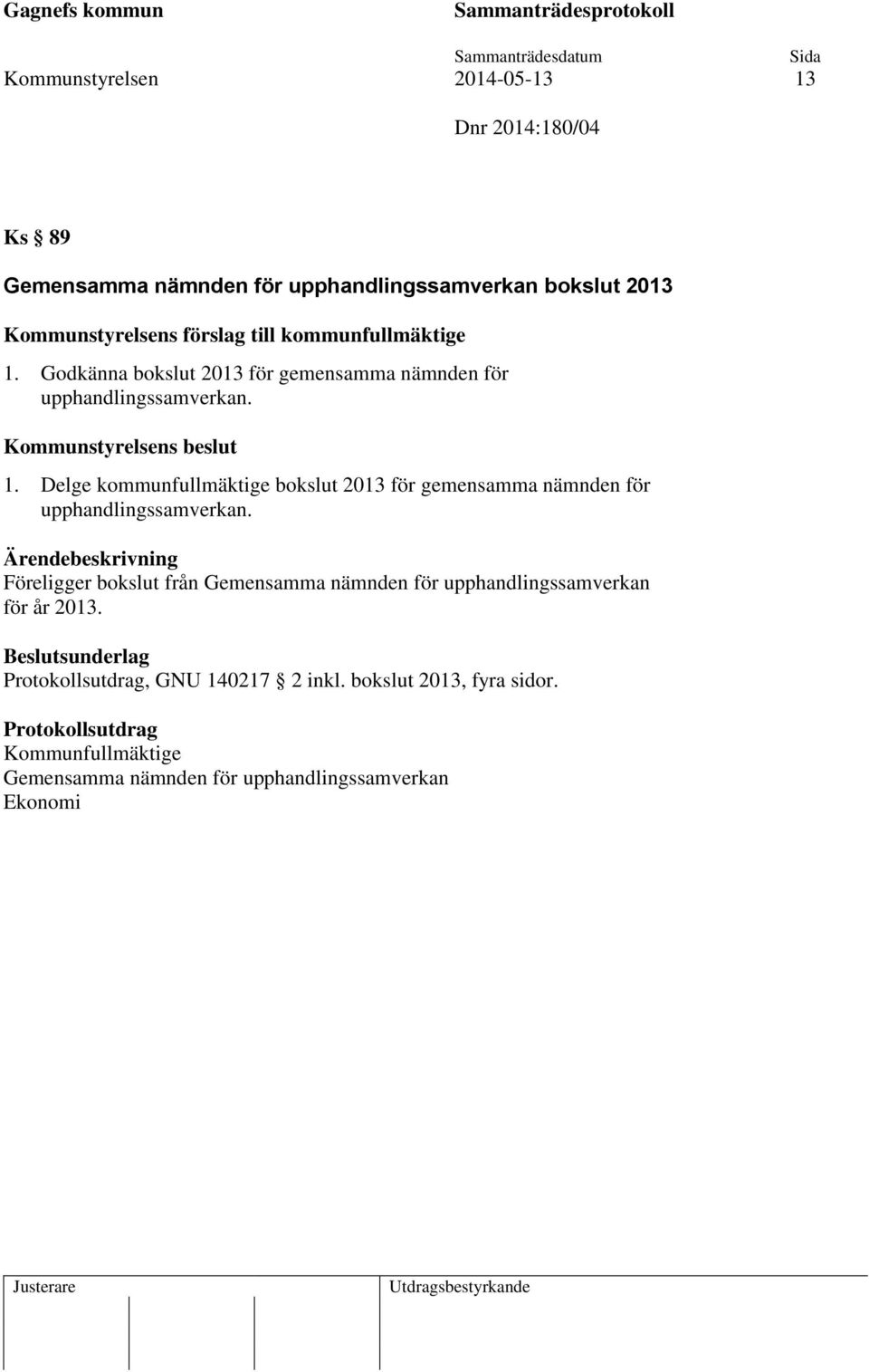 Föreligger bokslut från Gemensamma nämnden för upphandlingssamverkan för år 2013., GNU 140217 2 inkl. bokslut 2013, fyra sidor.