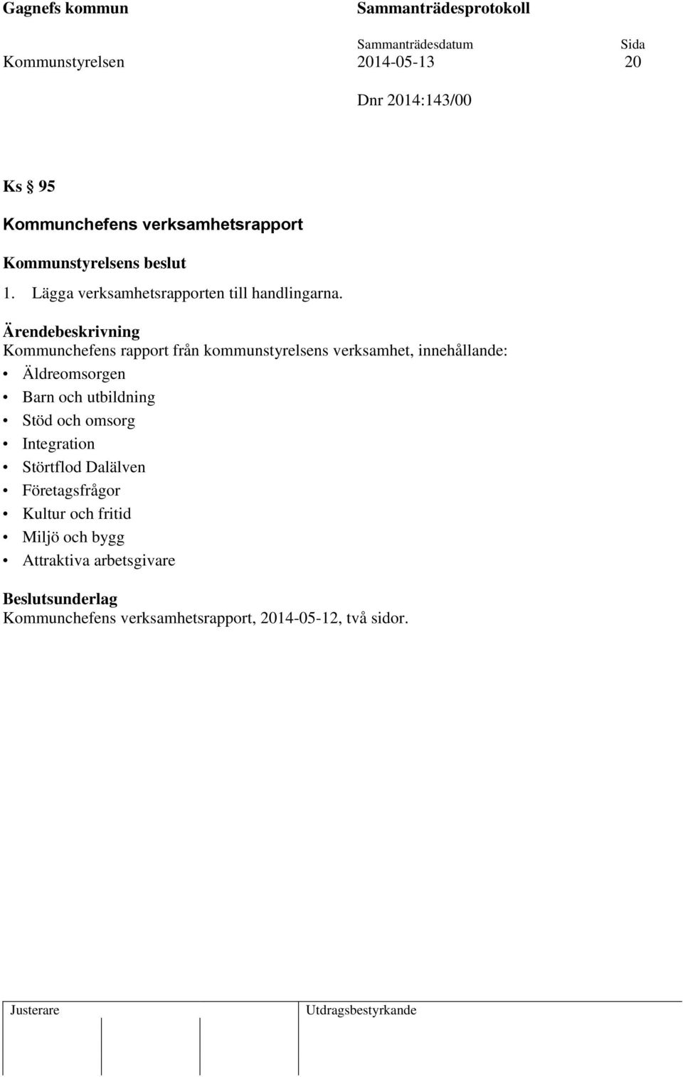 Kommunchefens rapport från kommunstyrelsens verksamhet, innehållande: Äldreomsorgen Barn och utbildning