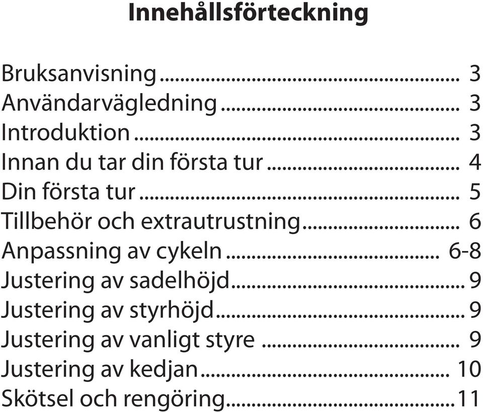 .. 5 Tillbehör och extrautrustning... 6 Anpassning av cykeln.