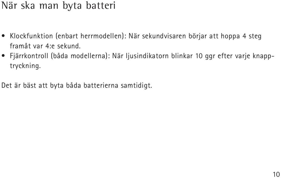 Fjärrkontroll (båda modellerna): När ljusindikatorn blinkar 10 ggr