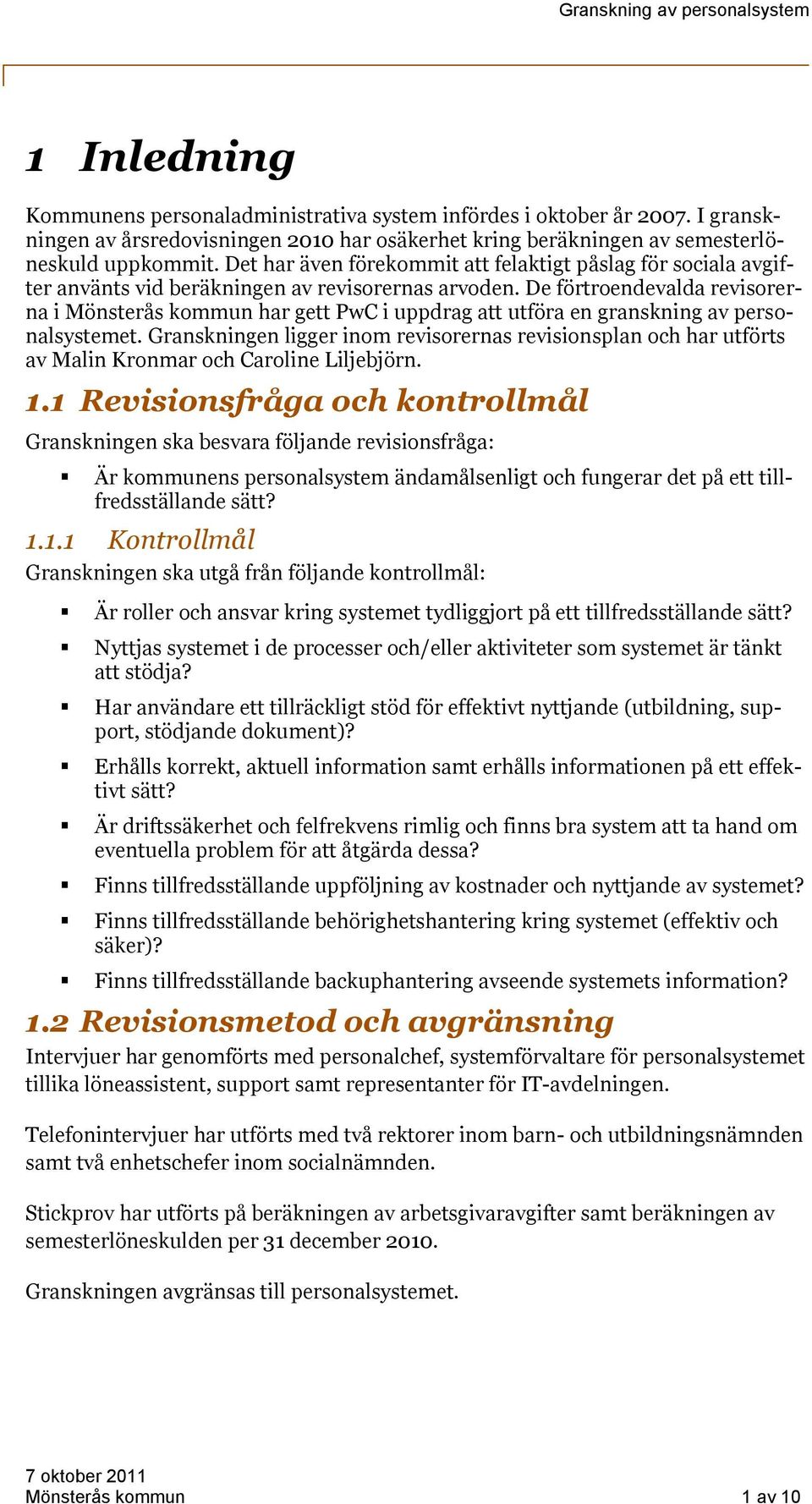De förtroendevalda revisorerna i Mönsterås kommun har gett PwC i uppdrag att utföra en granskning av personalsystemet.