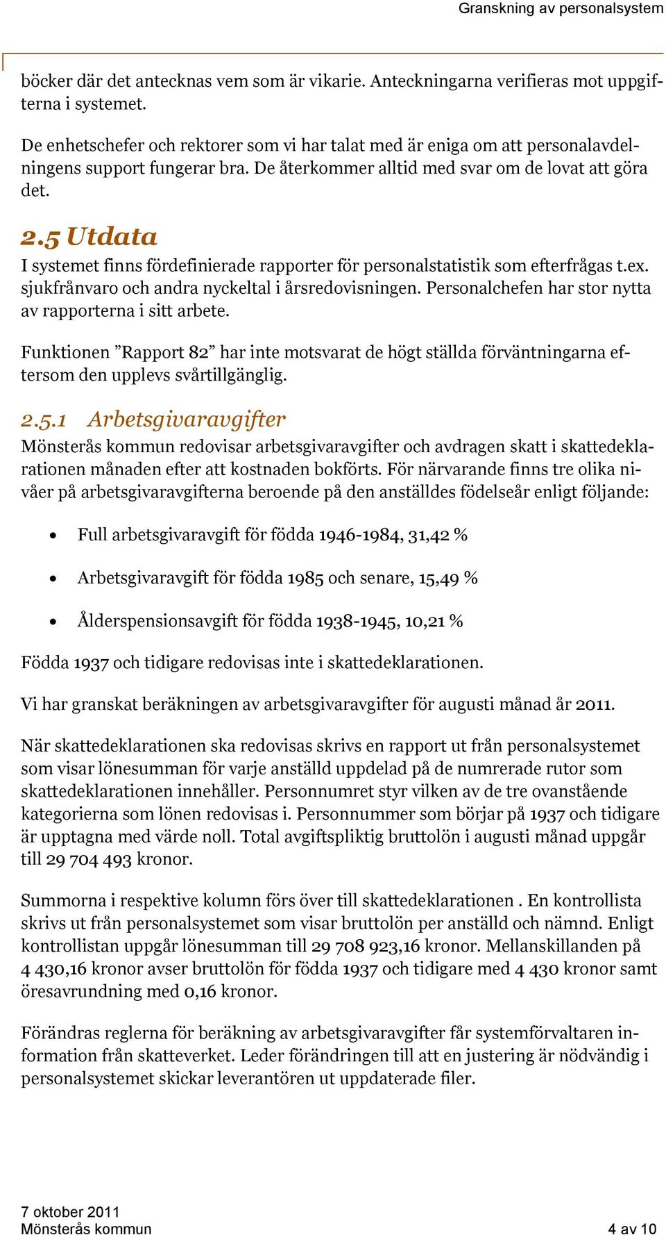 5 Utdata I systemet finns fördefinierade rapporter för personalstatistik som efterfrågas t.ex. sjukfrånvaro och andra nyckeltal i årsredovisningen.