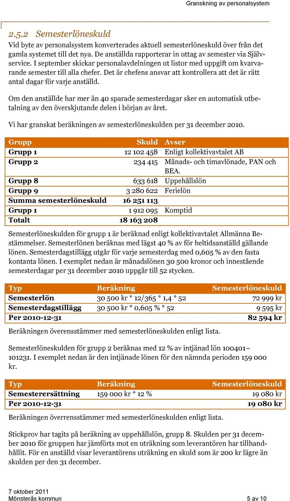 Om den anställde har mer än 40 sparade semesterdagar sker en automatisk utbetalning av den överskjutande delen i början av året.