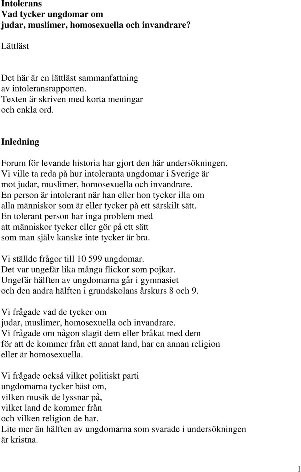 Vi ville ta reda på hur intoleranta ungdomar i Sverige är mot judar, muslimer, homosexuella och invandrare.