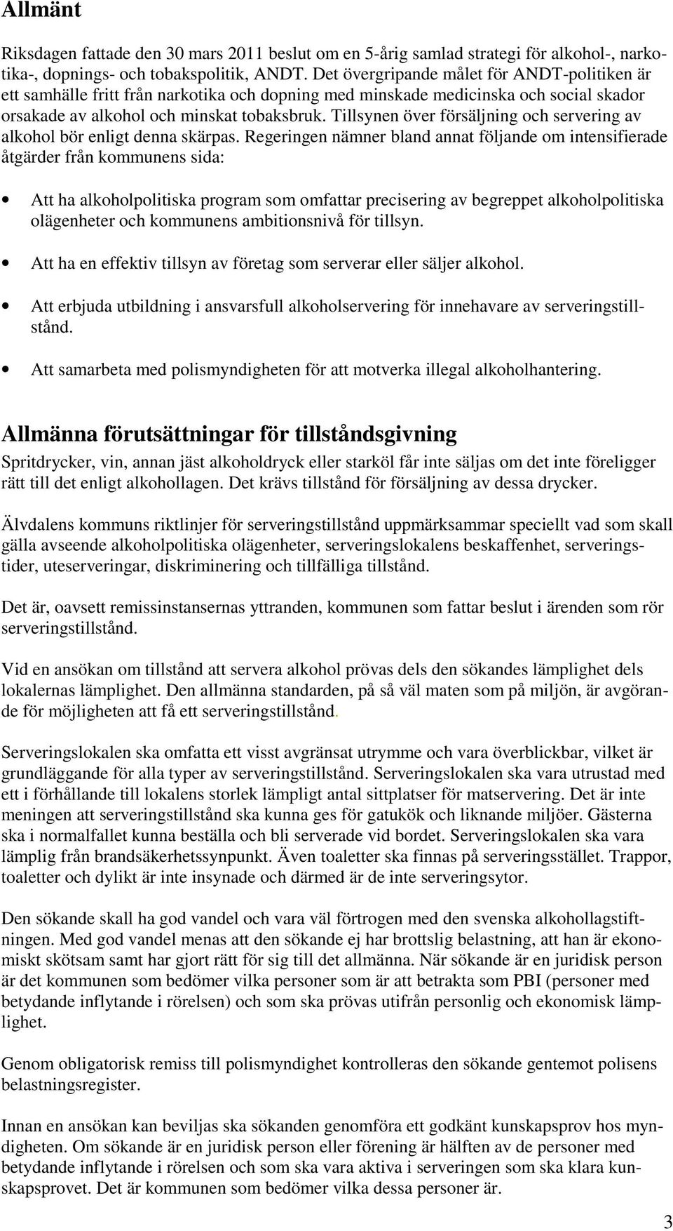 Tillsynen över försäljning och servering av alkohol bör enligt denna skärpas.