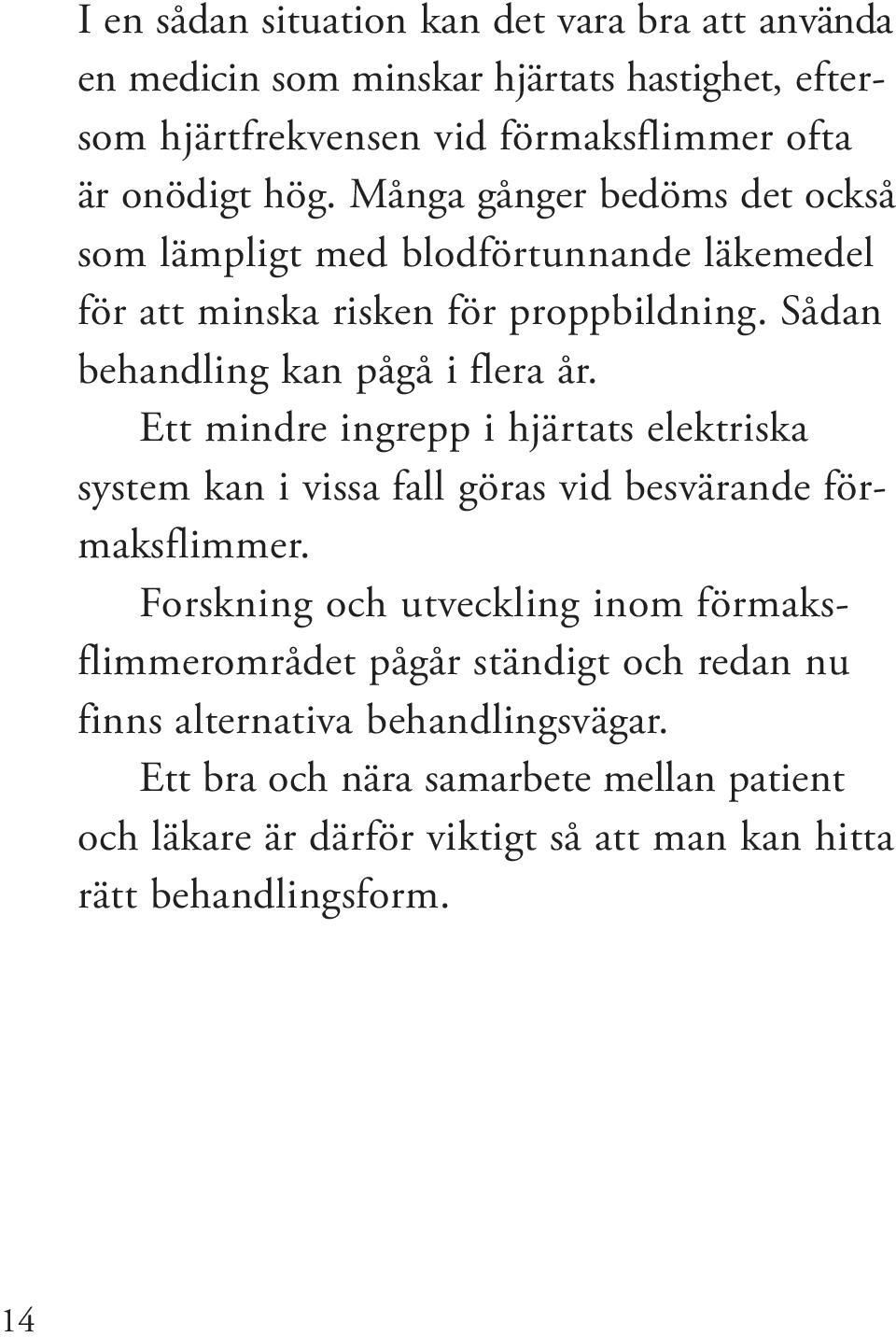 Ett mindre ingrepp i hjärtats elektriska system kan i vissa fall göras vid besvärande förmaksflimmer.