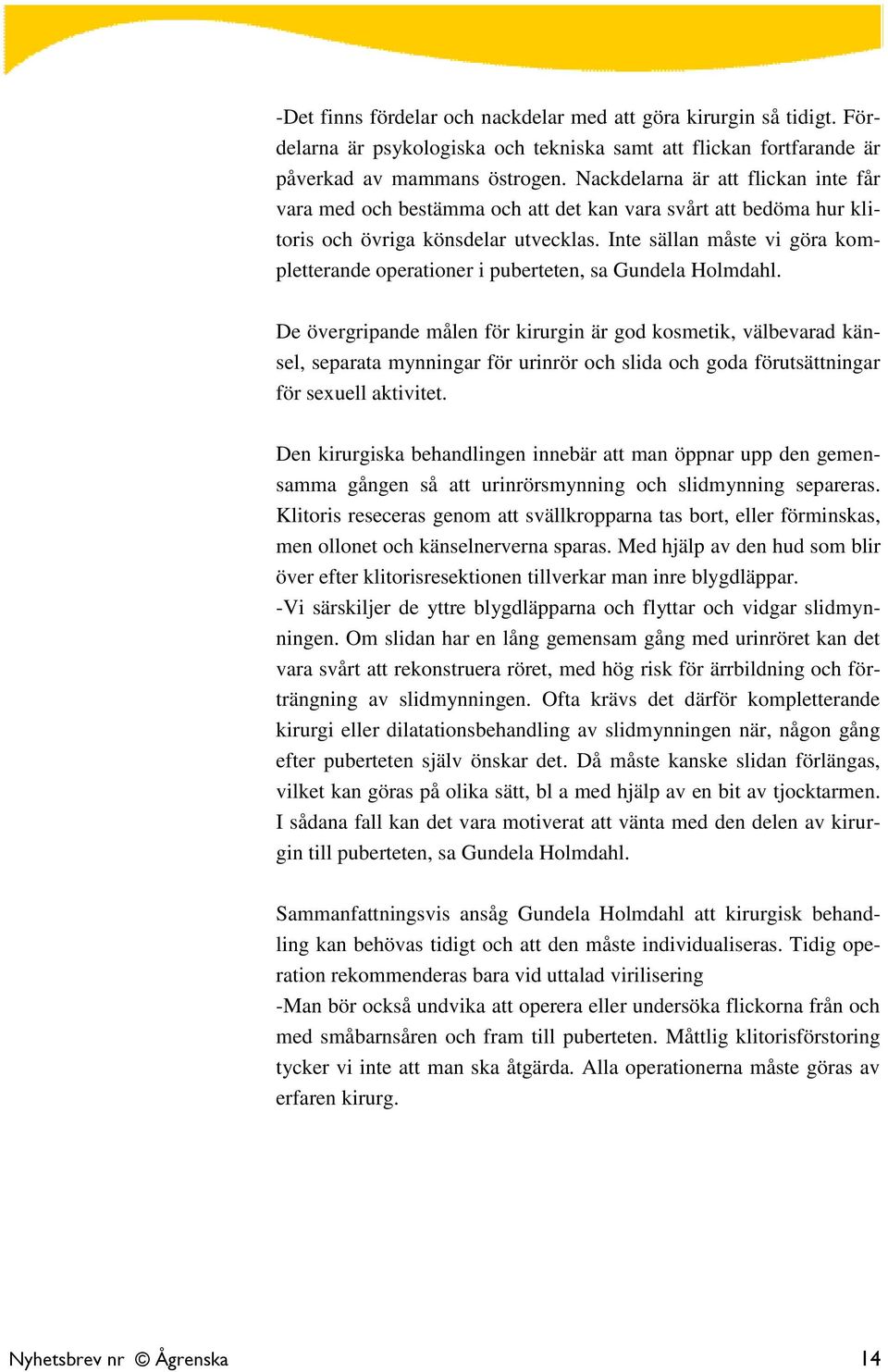 Inte sällan måste vi göra kompletterande operationer i puberteten, sa Gundela Holmdahl.