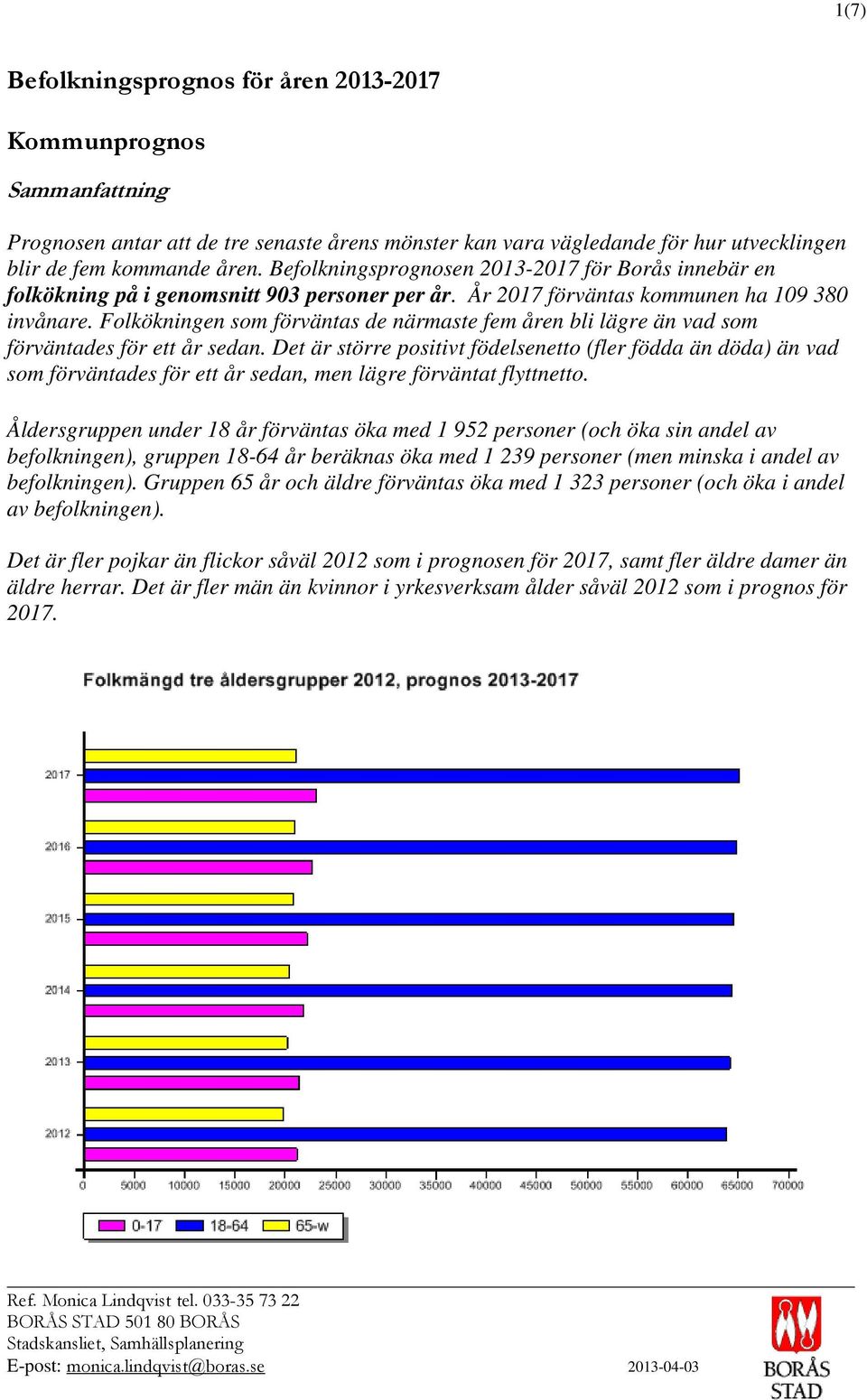 Folkökningen som förväntas de närmaste fem åren bli lägre än vad som förväntades för ett år sedan.