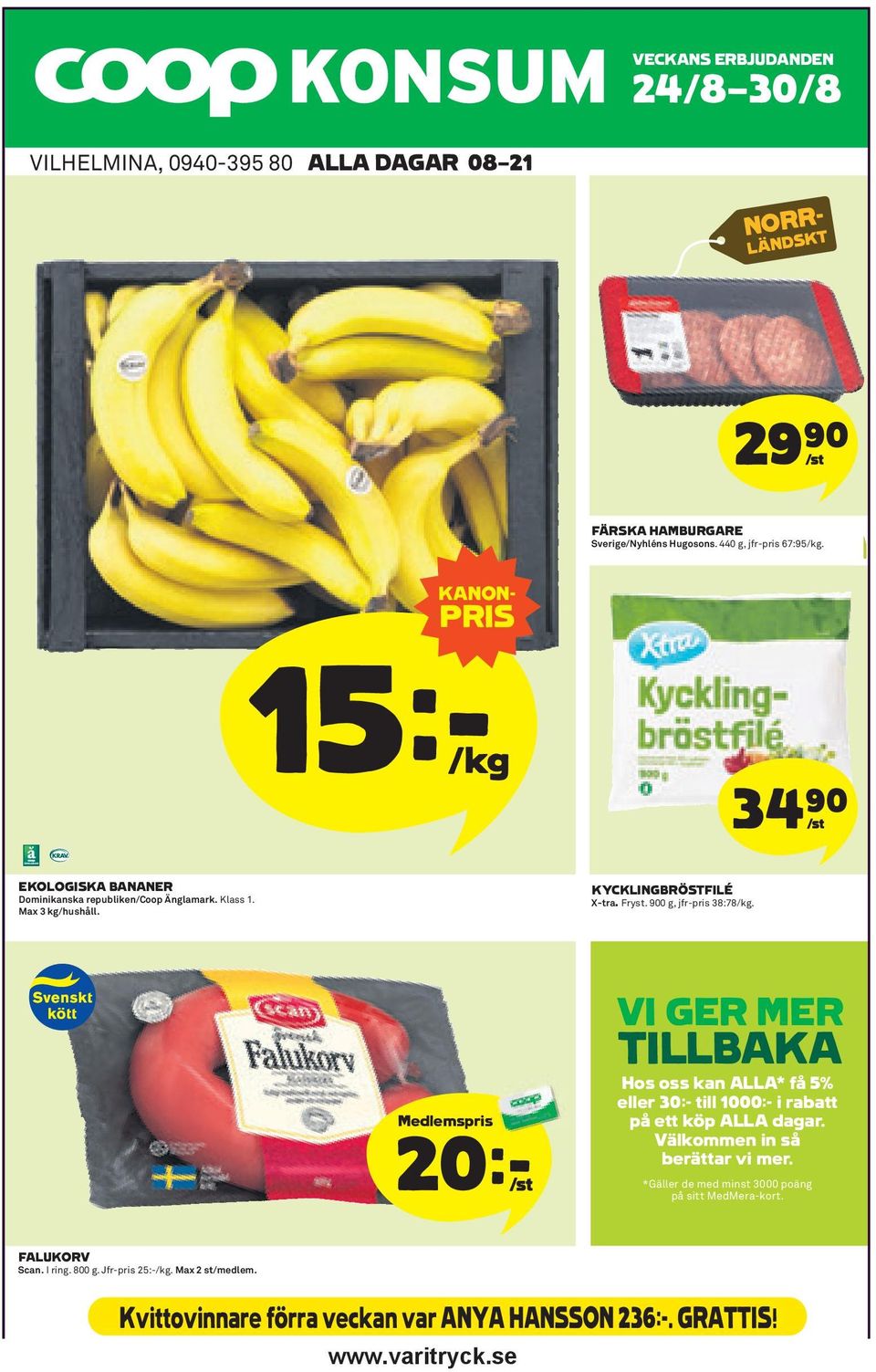 900 g, jfr-pris 38:78/kg. Medlemspris 20 k VI GER MER TILLBAKA Hos oss kan ALLA* få 5% eller 30:- till 1000:- i rabatt på ett köp ALLA dagar.