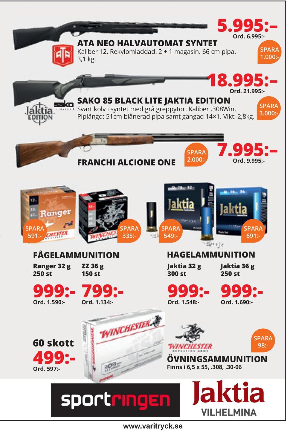 000:- FRANCHI ALCIONE ONE SPARA 2.000:- 7.995: Ord. 9.995:- SPARA 591:- SPARA 335:- SPARA 549:- SPARA 691:- FÅGELAMMUNITION Ranger 32 g 250 st 999:- Ord. 1.