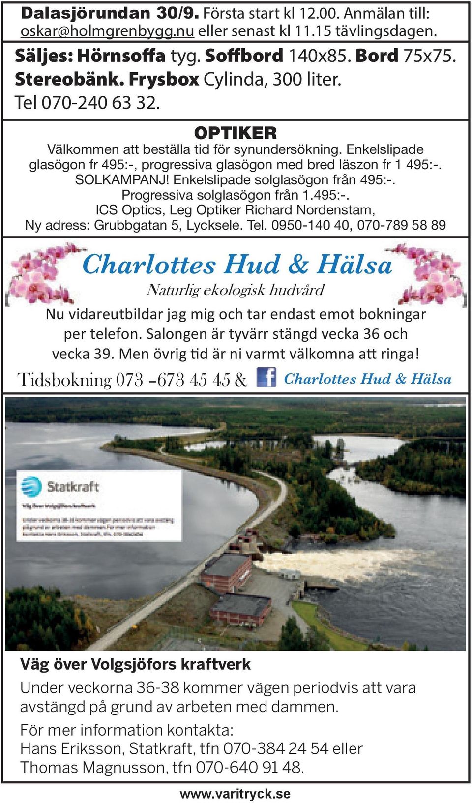 Enkelslipade solglasögon från 495:-. Progressiva solglasögon från 1.495:-. ICS Optics, Leg Optiker Richard Nordenstam, Ny adress: Grubbgatan 5, Lycksele. Tel.