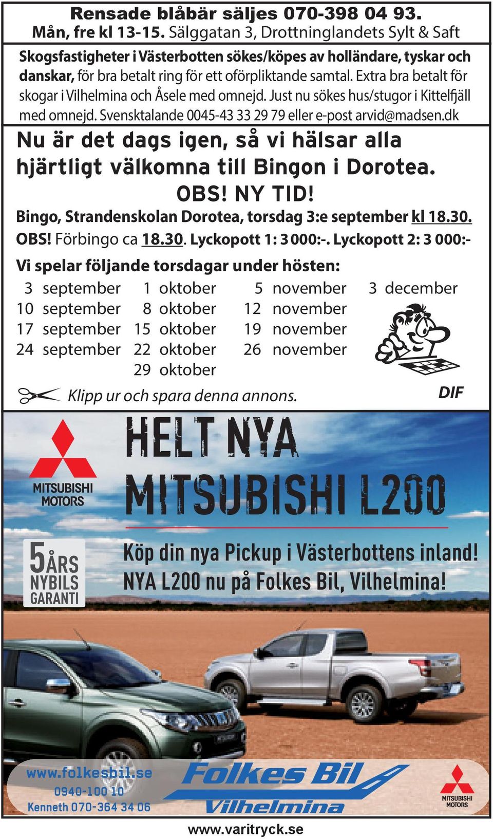 Extra bra betalt för skogar i Vilhelmina och Åsele med omnejd. Just nu sökes hus/stugor i Kittelfjäll med omnejd. Svensktalande 0045-43 33 29 79 eller e-post arvid@madsen.