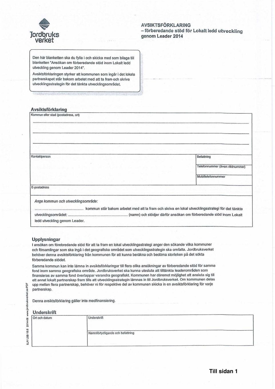 Avsiktsförklaringen styrker att kommunen som ingår i det lokala partnerskapet sfär bakom arbetet med att ta fram och skriva utvecklingsstrategin för det tänkta utvecklingsområdet.