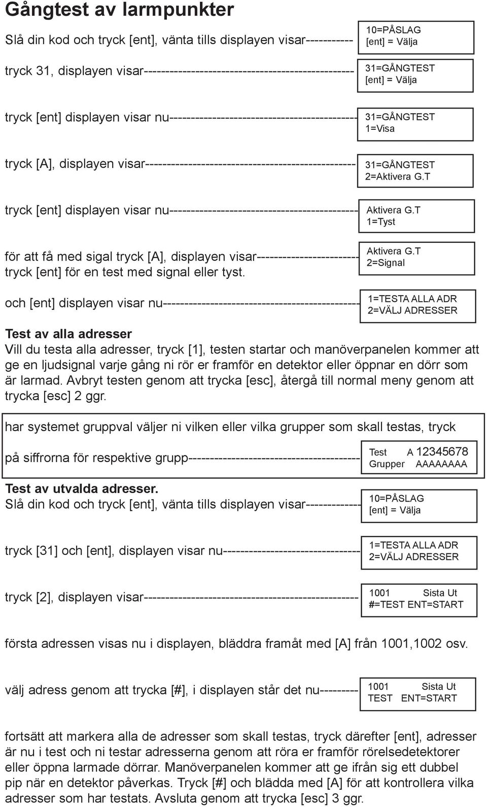 nu-------------------------------------------- för att få med sigal tryck [A], displayen visar------------------------ tryck [ent] för en test med signal eller tyst.