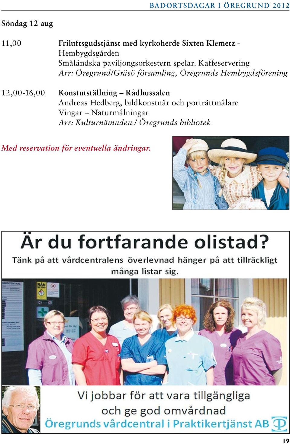 Kaffeservering Arr: Öregrund/Gräsö församling, Öregrunds Hembygdsförening 12,00-16,00