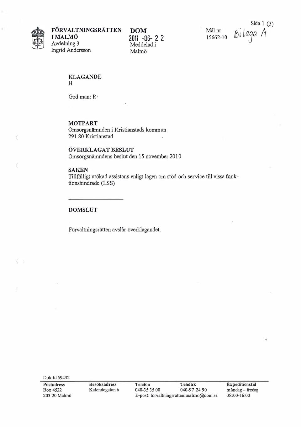 enligt lagen om stöd och service till vissa funktionshindrade (LSS) SLUT Förvaltningsrätten avslår överklagandet.. Dok.