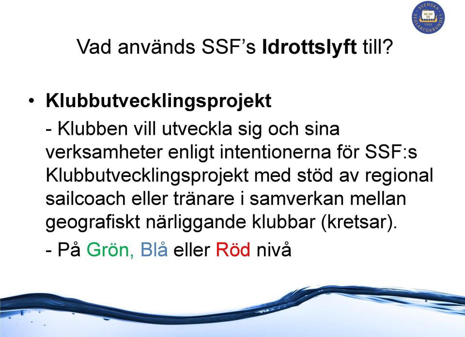 enligt intentionerna för SSF:s Klubbutvecklingsprojekt med stöd av regional