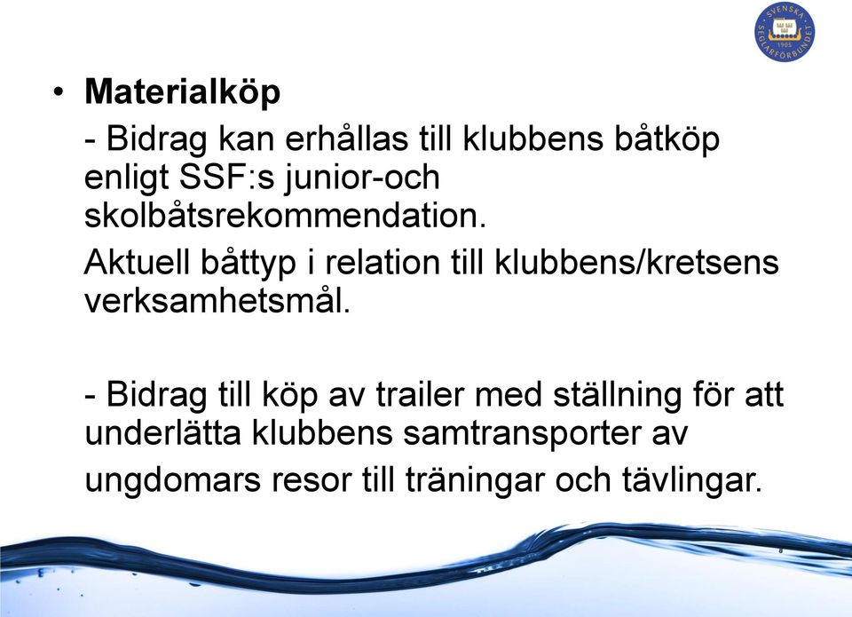 Aktuell båttyp i relation till klubbens/kretsens verksamhetsmål.