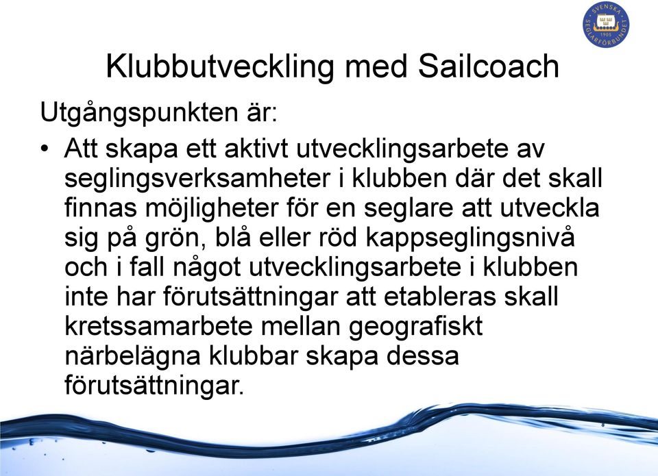 grön, blå eller röd kappseglingsnivå och i fall något utvecklingsarbete i klubben inte har
