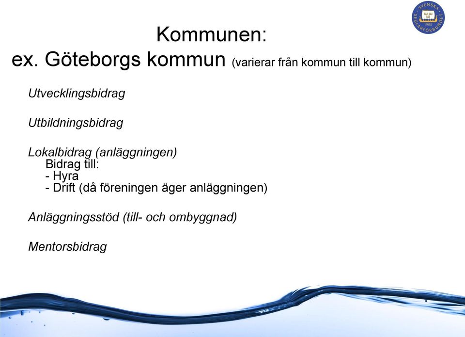Utvecklingsbidrag Utbildningsbidrag Lokalbidrag
