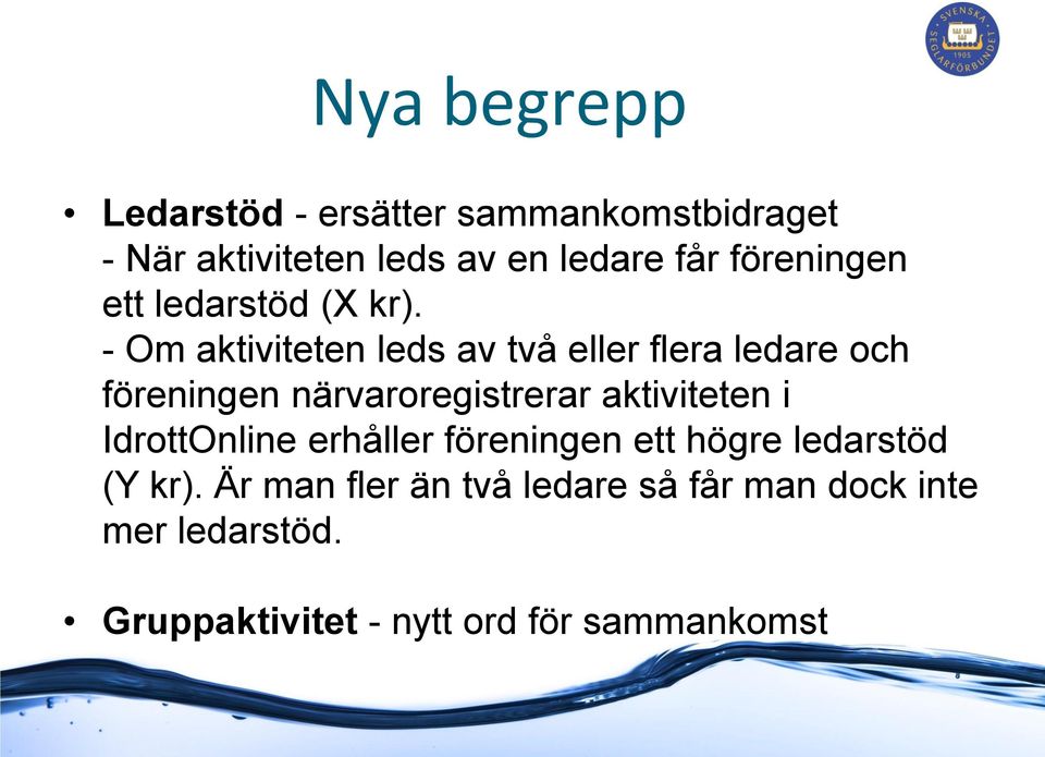 - Om aktiviteten leds av två eller flera ledare och föreningen närvaroregistrerar aktiviteten i