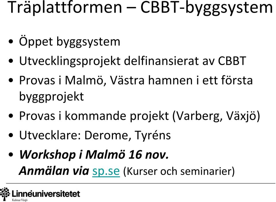 byggprojekt Provas i kommande projekt (Varberg, Växjö) Utvecklare: