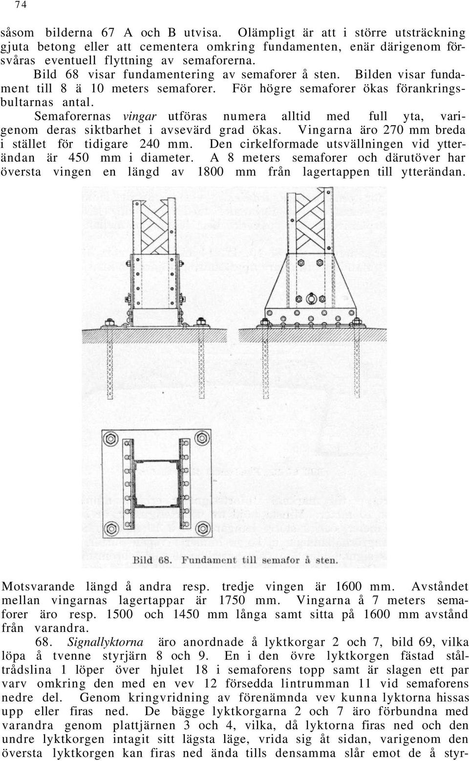 Semaforernas vingar utföras numera alltid med full yta, varigenom deras siktbarhet i avsevärd grad ökas. Vingarna äro 270 mm breda i stället för tidigare 240 mm.